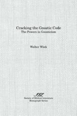 Cracking the Gnostic Code: The Powers of Gnosticism - Wink, Walter
