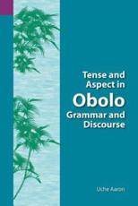Tense and Aspect of Obolo Grammar and Discourse - Aaron, Uche Ekereawaji