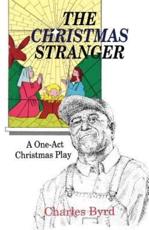 The Christmas Stranger: A One-Act Christmas Play - Byrd, Charles
