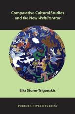 Comparative Cultural Studies and the New Weltliteratur - Elke Sturm-Trigonakis (author), Athanasia Margoni (translator), Maria Kaisar (translator)