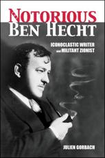The Notorious Ben Hecht - Julien Gorbach