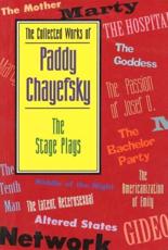 The Collected Works of Paddy Chayefsky. The Stage Plays - Paddy Chayefsky