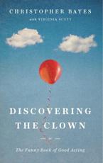 Discovering the Clown, or, the Funny Book of Good Acting