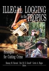 Illegal Logging in the Tropics - Ramsay M. Ravenel, Ilmi M. E. Granoff, Carrie A. Magee