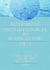 Alternative Protein Sources in Aquaculture Diets - Cheng-Sheng Lee, Chhorn Lim, Carl D. Webster