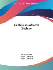 Confessions of Jacob Boehme - Jacob Boehme (author), HTTP //Evelynunderhill Org/ Evelyn Underhill (introduction), HTTP //Evelynunderhill Org/ Evelyn Underhill (designer)