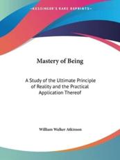 Mastery of Being - William Walker Atkinson
