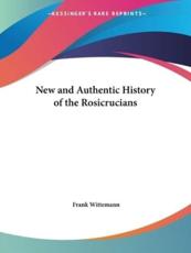 New and Authentic History of the Rosicrucians - Frank Wittemann