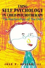 Using Self Psychology in Child Psychotherapy - Jule P. Miller