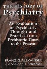 The History of Psychiatry - Franz Alexander, Sheldon T. Selesnick