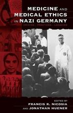 Medicine and Medical Ethics in Nazi Germany - Francis R. Nicosia, Jonathan Huener