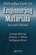 Introduction to Engineering Materials - G. T. Murray, C. V. White, W. L. Weise
