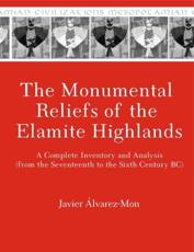 The Monumental Reliefs of the Elamite Highlands - Javier Ãlvarez-Mon
