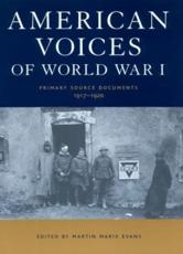 American Voices of World War I : Primary Source Documents, 1917-1920 - Marix Evans, Martin