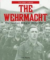 The Wehrmacht : The German Army in World War II, 1939-1945 - Ripley, Tim