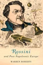 Rossini and Post-Napoleonic Europe - Warren Roberts