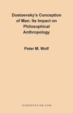 Dostoevsky's Conception of Man: Its Impact on Philosophical Anthropology - Wolf, Peter McGuire