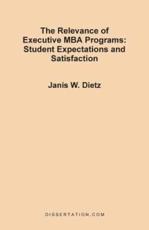 The Relevance of Executive MBA Programs: Student Expectations and Satisfaction - Dietz, Janis Weinstein