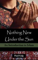 Nothing New Under the Sun: An Introduction to Islam - Culp, Paul