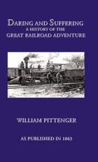 Daring and Suffering: A History of the Great Locomotive Chase - Pittenger, William