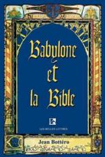 Babylone Et La Bible: Entretiens Avec Helene Monsacre - Bottero, Jean