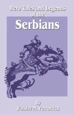 Hero Tales and Legends of the Serbians - Petrovitch, Woislav M.