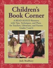 Children's Book Corner: A Read-Aloud Resource with Tips, Techniques, and Plans for Teachers, Librarians, and Parents Grades 5 and 6 - Bradbury, Judy