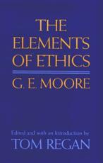 The Elements of Ethics - G. E. Moore, Tom Regan