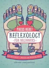Press Here! Reflexology for Beginners