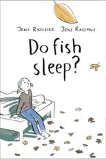 Do Fish Sleep? - Jens Raschke (author), Jens Rassmus (illustrator), Belinda Cooper (translator)