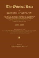 THE ORIGINAL LISTS OF PERSONS OF QUALITY; Emigrants; Religious Exiles; Political Rebels; Serving Men Sold For a Term of Years; Apprentices; Children Stolen; Maidens Pressed; and Others Who Went From Great Britain to the American Plantations 1600-1700, Wit - Hotten, John Camden