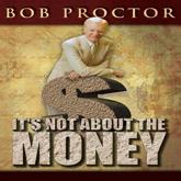 It's Not About the Money - Bob Proctor, Bob Proctor (read by)