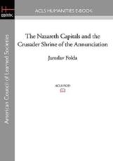 The Nazareth Capitals and the Crusader Shrine of the Annunciation - Professor Jaroslav Folda