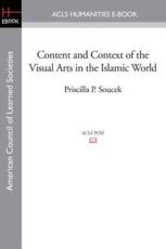 Content and Context of the Visual Arts in the Islamic World - Priscilla P Soucek