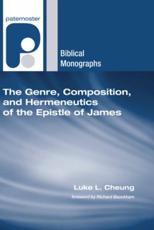 The Genre, Composition, and Hermeneutics of the Epistle of James - Luke Leuk Cheung, Dr Richard Bauckham (foreword)