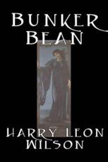 Bunker Bean by Harry Leon Wilson, Science Fiction, Action & Adventure, Fantasy, Humorous - Wilson, Harry Leon