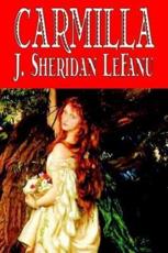 Carmilla by J. Sheridan LeFanu, Fiction, Literary, Horror, Fantasy - Le Fanu, J. Sheridan