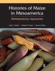 Histories of Maize in Mesoamerica - John E. Staller, Robert H. Tykot, Bruce F. Benz