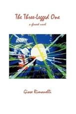 The Three-Legged One: A Glossed Novel - Rimanelli, Giose