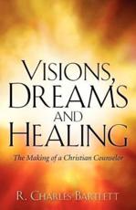Visions, Dreams and Healing - R Charles Bartlett