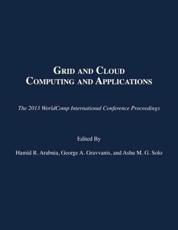 Grid and Cloud Computing and Applications - Hamid R. Arabnia (editor), George A. Gravvanis (editor), Ashu M. G. Solo (editor)