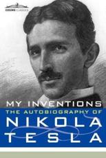 My Inventions: The Autobiography of Nikola Tesla - Tesla, Nikola