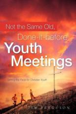 Not the Same Old, Done-it-before Youth Meetings
