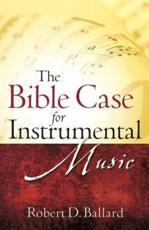 The Bible Case for Instrumental Music - Dr Robert D Ballard