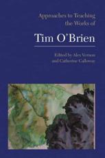Approaches to Teaching the Works of Tim O'Brien - Alex Vernon (editor), Catherine Calloway (editor)