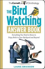 The Bird Watching Answer Book - Laura Erickson, Cornell University