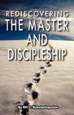 Rediscovering the Master and Discipleship - Bill C Konstantopoulos (author)