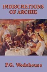 Indiscretions of Archie - Wodehouse, P. G.
