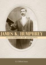 James K. Humphrey and the Sabbath-Day Adventists - Jones, R. Clifford