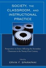 Society, the Classroom, and Instructional Practice - Ervin F. Sparapani (editor), Suzanne M. Booth (contributions), LaCreta M. Clark (contributions), Kelli M. Clemmensen (contributions), Jonathon A. Gould (contributions), Natalie A. Haupt (contributions), Patricia A. Salemi (contributions), Renay M. Scott (contributions), Byung-In Seo (contributions), Deborah L. Smith (contributions), Marie E. VanTiflin (contributions), Paul J. Voydanoff (contributions), Ryan H. Walker (contributions)